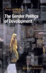 The Gender Politics of Development: Essays in Hope and Despair - Shirin M. Rai