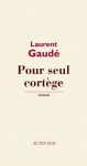 Pour seul cortège (Textes français) (French Edition) - Laurent Gaudé