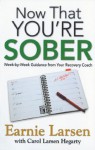 Now That You're Sober: Week-by-Week Guidance from Your Recovery Coach - Earnie Larsen, Carol Larsen Hegarty