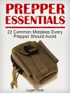 Prepper Essentials: 22 Common Mistakes Every Prepper Should Avoid (Prepper Essentials, Prepper Essentials books, preppers survival guide) - Logan Roth