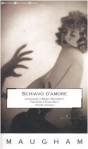 Schiavo d'amore - W. Somerset Maugham, Elena Grillo