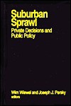 Suburban Sprawl: Private Decisions and Public Policy - Wim Wiewel