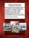 The Gospel, Its Own Witness to the Conscience: A Sermon, Delivered in Portland, Nov. 9, 1825, at the Installation of the REV. Charles Jenkins, Pastor of the Third Congregational Church in That Place. - Sereno Edwards Dwight