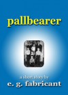 Pallbearer - E.G. Fabricant