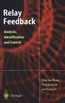 Relay Feedback: Analysis, Identification and Control - Qing-Guo Wang, Tong H. Lee