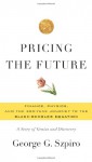 Pricing the Future: Finance, Physics, and the 300-year Journey to the Black-Scholes Equation - George G. Szpiro