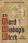 The Lord Bishop's Clerk: A Bradecote & Catchpoll Investigation - Sarah Hawkswood