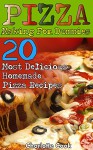 Pizza Making For Dummies: 20 Most Delicious Homemade Pizza Recipes: (Perfect Pizza, American Perfect Pie) - Charlotte Cook