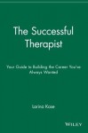 The Successful Therapist: Your Guide to Building the Career You've Always Wanted - Larina Kase