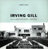 Irving Gill and the Architecture of Reform: A Study in Modernist Architectural Culture - Thomas S. Hines