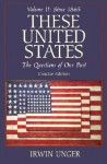 These United States: The Questions of Our Past: Concise Edition, Volume II - Irwin Unger