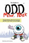 The Guide to Odd New York: Unusual Places, Weird Attractions and the City's Most Curious Sights - Allan Ishac, Cari Jackson