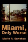 Miami, Only Worse - Mario Sanchez