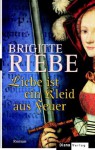 Liebe ist ein Kleid aus Feuer - Brigitte Riebe