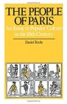 The People of Paris: An Essay in Popular Culture in the 18th Century - Daniel Roche