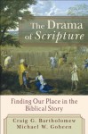 Drama of Scripture, The: Finding Our Place in the Biblical Story - Craig G. Bartholomew, Michael W. Goheen