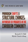 Paradigm Shifts & Structural Changes - In Pursuit of Progress in the Caribbean Community - Kenneth O Hall, Myrtle Chuck-A-Sang