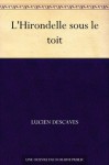 L'Hirondelle sous le toit (French Edition) - Lucien Descaves