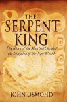 The Serpent King the Story of a Man Who Changed the Direction of the New World - John Osmond