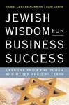 Jewish Wisdom for Business Success: Lessons for the Torah and Other Ancient Texts - Levi Brackman, Sam Jaffe