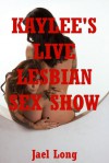 Kaylee's Live Lesbian Sex Show: A Sex in Public Erotica Story - Jael Long