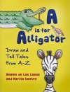 A is for Alligator: Draw and Tell Tales from A-Z - Dianne de Las Casas, <p>Marita </p> <p>Gentry</p>