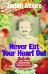 Never Eat Your Heart Out - Judith Moore