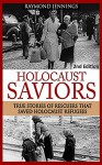 Holocaust: Saviors - True Stories Of Rescuers That Saved Holocaust Refugees (Holocaust, Auschwitz, Hitler, Concentration Camps, WW2, World War 2) - Raymond Jennings