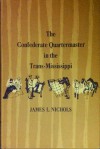 The Confederate Quartermaster in the Trans-Mississippi - James L. Nichols