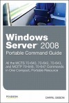 Windows Server 2008 Portable Command Guide: McTs 70-640, 70-642,70-643, and McItp 70-646, 70-647 - Darril Gibson