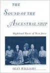 The Sound of the Ancestral Ship: Highland Music of West Java - Sean Williams