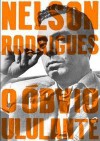 O Óbvio Ululante - Nelson Rodrigues