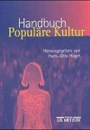 Handbuch Populäre Kultur. Begriffe, Theorien und Diskussionen. - Hans-Otto Hügel, Hans-Otto Hügel