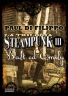 La Trilogia Steampunk: Walt ed Emily - Paul Di Filippo