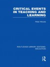 Critical Events in Teaching & Learning (RLE Edu O) (Routledge Library Editions: Education) - Peter Woods