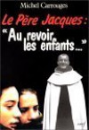 Le Pere Jacques, "Au Revoir, Les Enfants" - Michel Carrouges