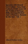 Speeches of Edward Lord Lytton - Now First Collected with Some of His Political Writings Hitherto Unpublished and a Prefatory Memoir by His Son - Vol - Edward Bulwer-Lytton