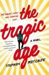 The Tragic Age: A Novel - Stephen Metcalfe