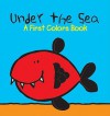 Under the Sea: A First Colors Book - Julie Clough