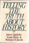 Telling the Truth about History - Joyce Appleby, Lynn Hunt, Margaret Jacob