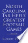 North Carolina Tar Heels' Greatest Football Games - Robert Porter