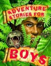 Adventure Stories for Boys. Edited by Belinda Gallagher - Belinda Gallagher