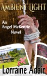 Ambient Light (Angel McKenzie #1) - Lorraine Adair