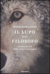 Il lupo e il filosofo: Lezioni di vita dalla natura selvaggia - Mark Rowlands, Nicoletta Lamberti