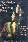 The Shadow Of The Sheltering Pines - Grace Miller White