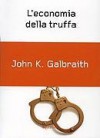 L'economia della truffa - John Kenneth Galbraith, Stefano Galli