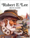 Robert E. Lee: Brave Leader - Rae Bains