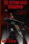 The Sitting Duck Squadron: The Story of F/L Jack Brown Dfc, 69 Squadron RAF - Andy Larson