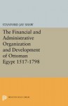 Financial and Administrative Organization and Development (Princeton Legacy Library) - Stanford Jay Shaw