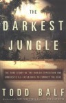 The Darkest Jungle: The True Story of the Darien Expedition and America's Ill-Fated Race to Connect the Seas - Todd Balf